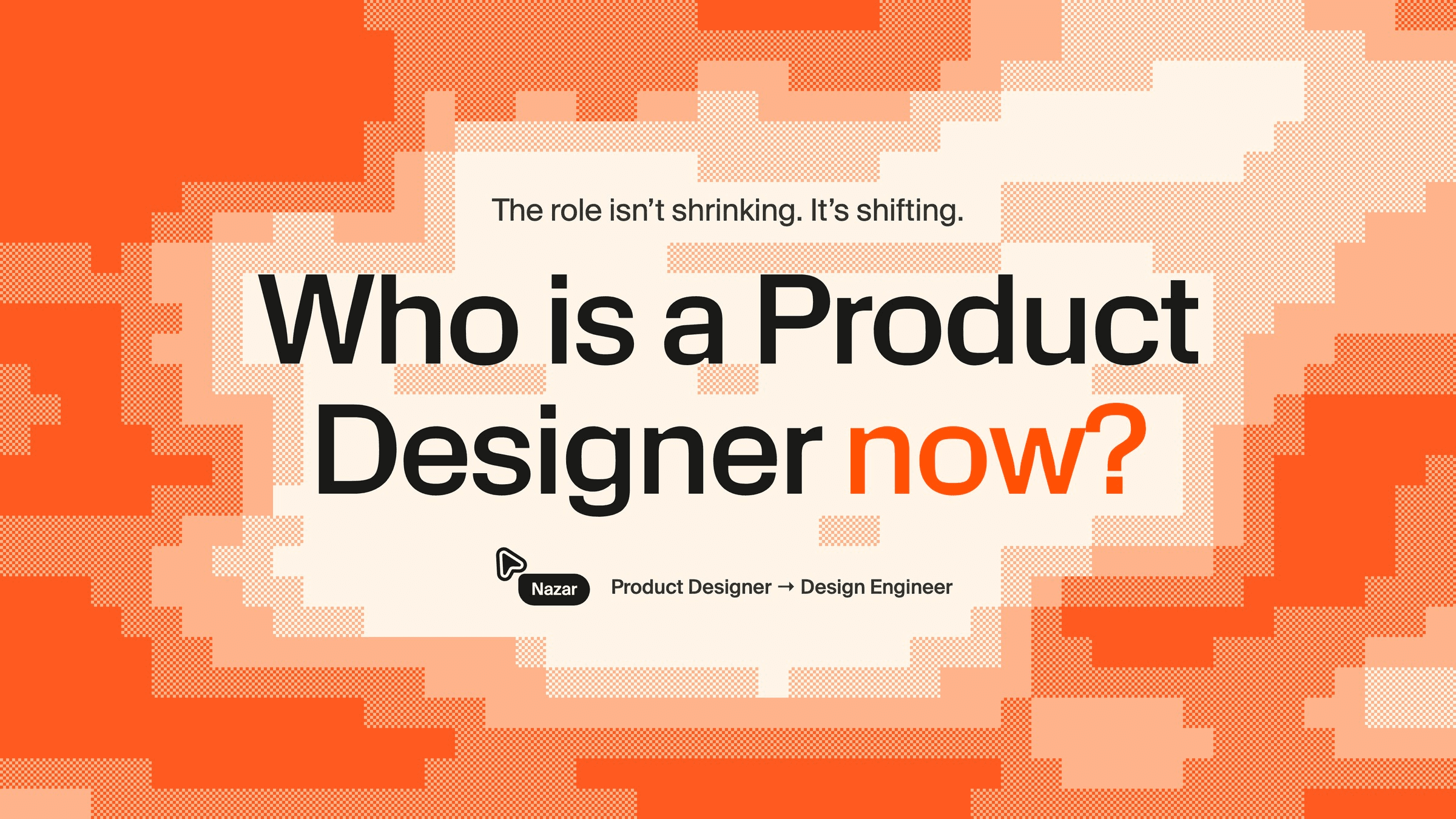 Pixel-art cover on an orange background with the headline “Who is a Product Designer now?” and a cursor labelled Nazar, Product Designer → Design Engineer.